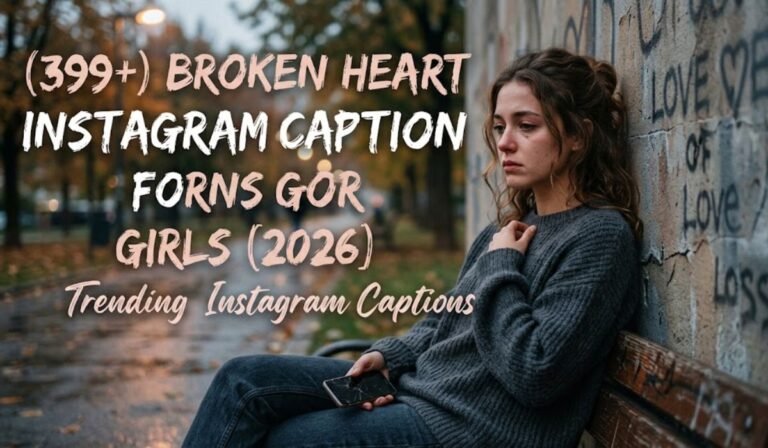 Broken Heart Instagram Captions for Girls 2026- Trending Instagram Captions